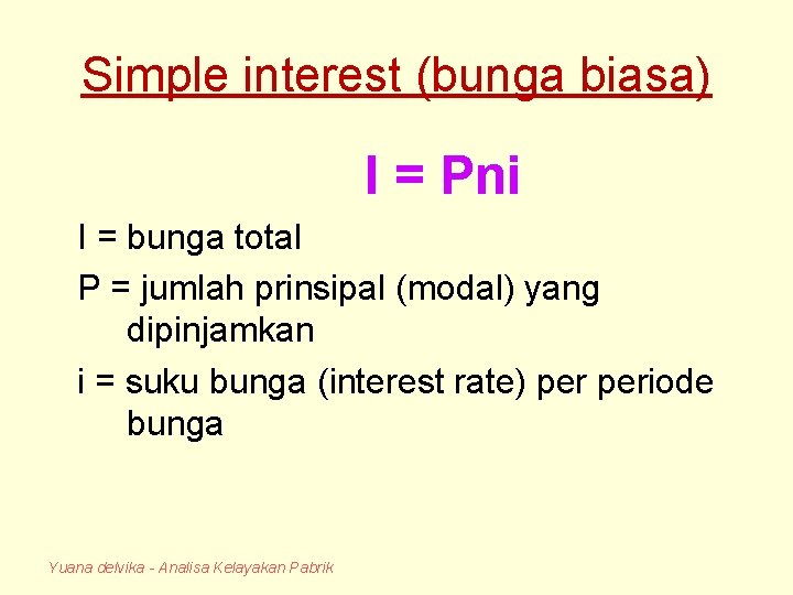 Simple interest (bunga biasa) I = Pni I = bunga total P = jumlah