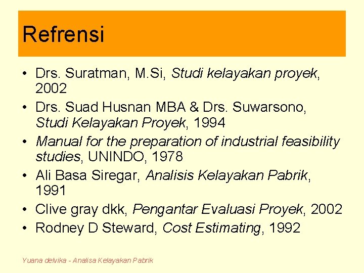 Refrensi • Drs. Suratman, M. Si, Studi kelayakan proyek, 2002 • Drs. Suad Husnan