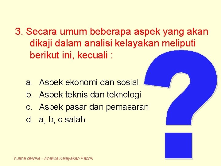 3. Secara umum beberapa aspek yang akan dikaji dalam analisi kelayakan meliputi berikut ini,