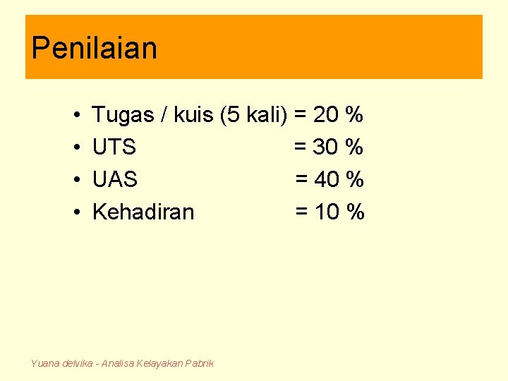 Penilaian • • Tugas / kuis (5 kali) = 20 % UTS = 30