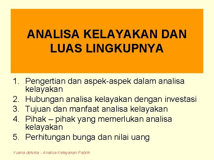 ANALISA KELAYAKAN DAN LUAS LINGKUPNYA 1. Pengertian dan aspek-aspek dalam analisa kelayakan 2. Hubungan