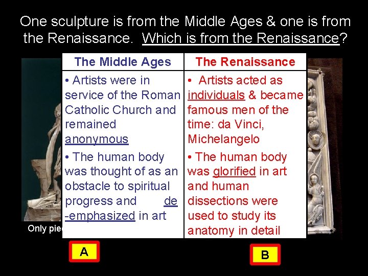 One sculpture is from the Middle Ages & one is from the Renaissance. Which