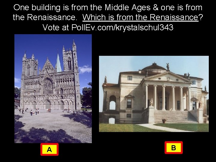 One building is from the Middle Ages & one is from the Renaissance. Which