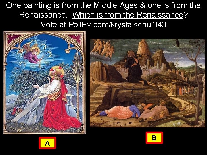 One painting is from the Middle Ages & one is from the Renaissance. Which