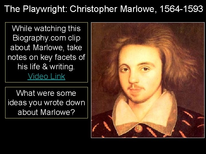 The Playwright: Christopher Marlowe, 1564 -1593 While watching this Biography. com clip about Marlowe,