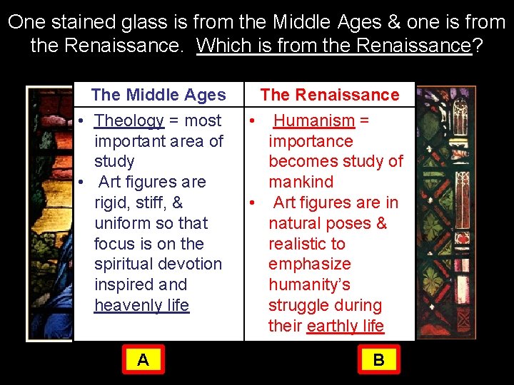 One stained glass is from the Middle Ages & one is from the Renaissance.