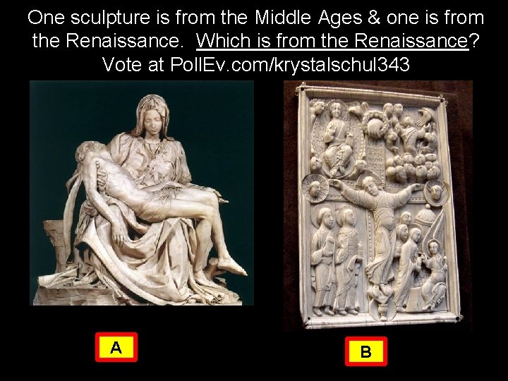 One sculpture is from the Middle Ages & one is from the Renaissance. Which