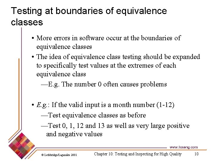 Testing at boundaries of equivalence classes • More errors in software occur at the
