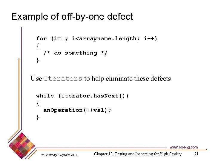 Example of off-by-one defect for (i=1; i<arrayname. length; i++) { /* do something */