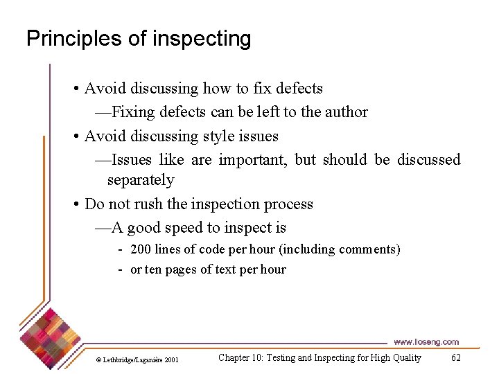 Principles of inspecting • Avoid discussing how to fix defects —Fixing defects can be