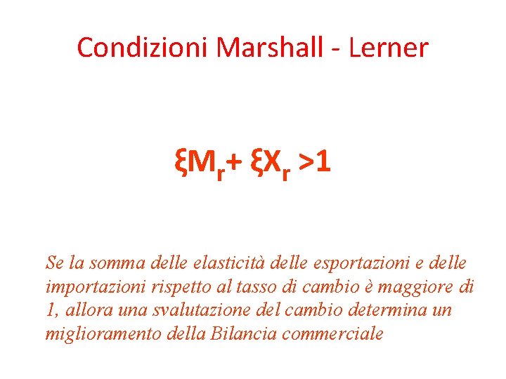 Condizioni Marshall - Lerner ξMr+ ξXr >1 Se la somma delle elasticità delle esportazioni