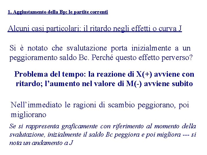 1. Aggiustamento della Bp: le partite correnti Alcuni casi particolari: il ritardo negli effetti