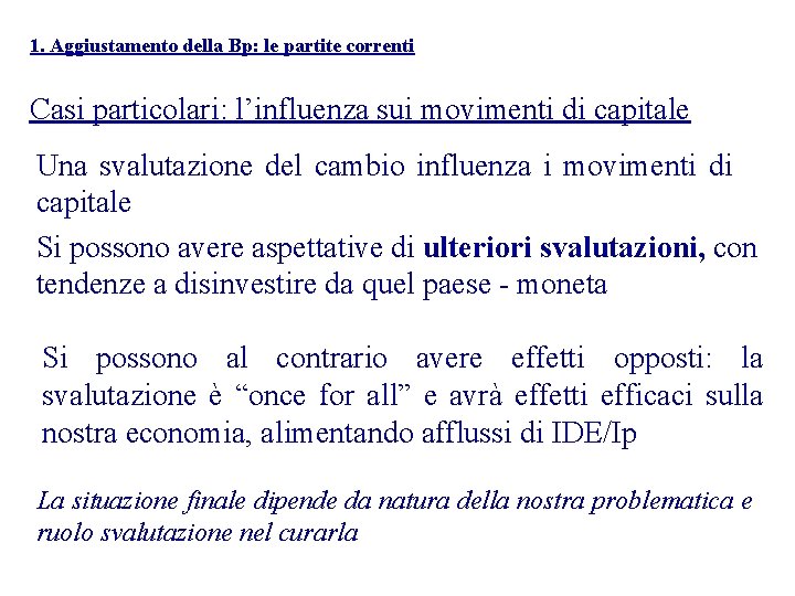 1. Aggiustamento della Bp: le partite correnti Casi particolari: l’influenza sui movimenti di capitale