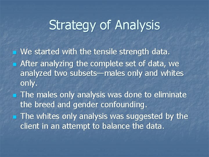 Strategy of Analysis n n We started with the tensile strength data. After analyzing