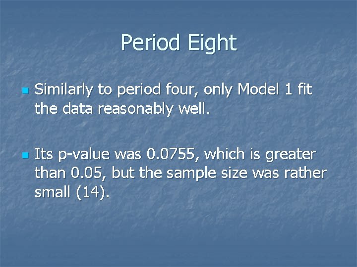 Period Eight n n Similarly to period four, only Model 1 fit the data