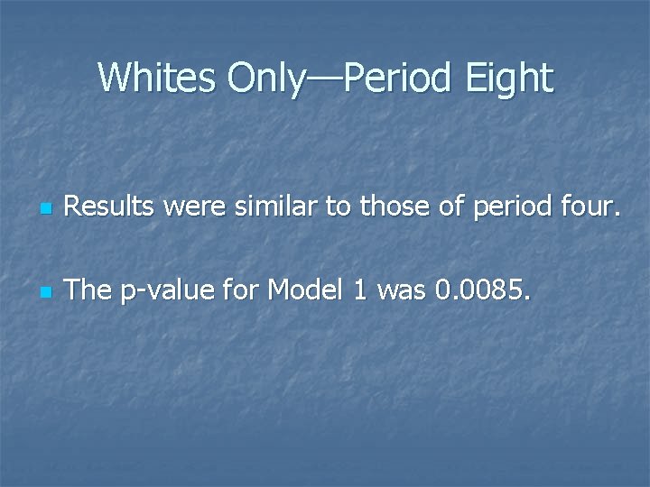 Whites Only—Period Eight n Results were similar to those of period four. n The