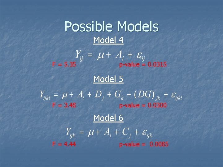 Possible Models Model 4 F = 5. 35 p-value = 0. 0315 Model 5