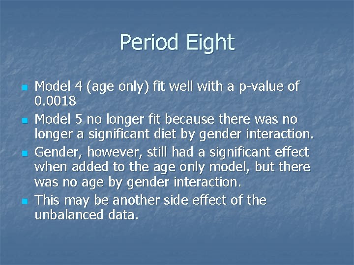 Period Eight n n Model 4 (age only) fit well with a p-value of