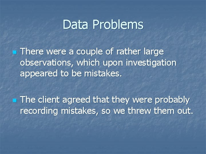 Data Problems n n There were a couple of rather large observations, which upon