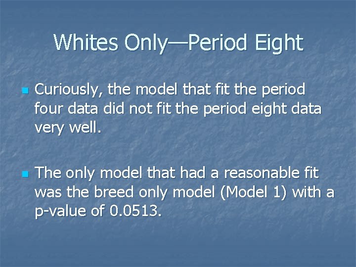 Whites Only—Period Eight n n Curiously, the model that fit the period four data