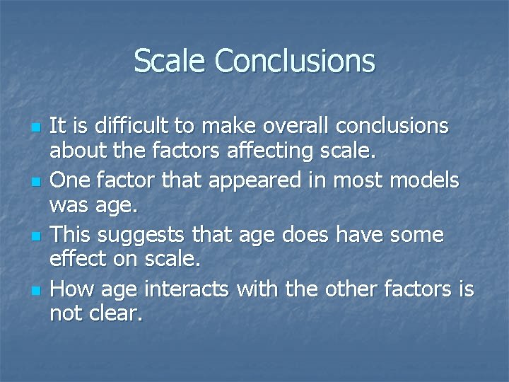 Scale Conclusions n n It is difficult to make overall conclusions about the factors