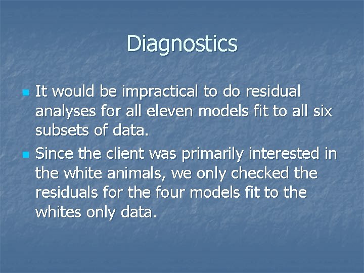 Diagnostics n n It would be impractical to do residual analyses for all eleven