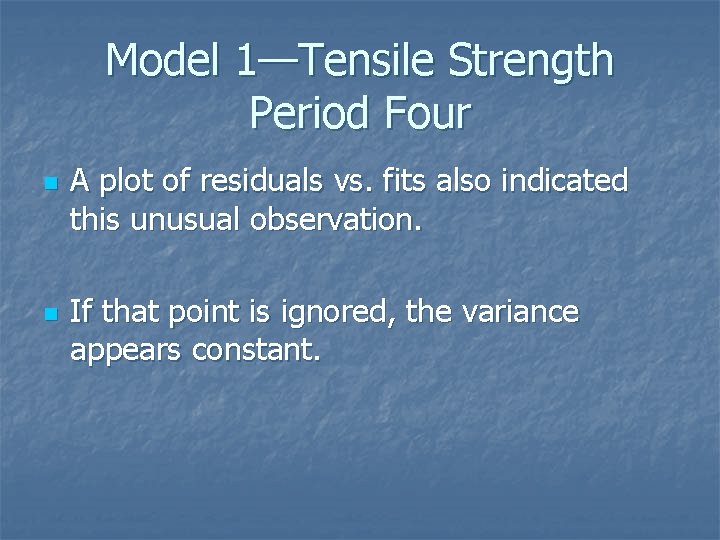 Model 1—Tensile Strength Period Four n n A plot of residuals vs. fits also