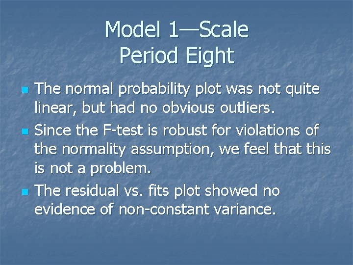 Model 1—Scale Period Eight n n n The normal probability plot was not quite