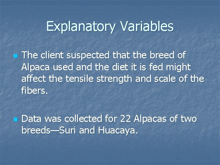 Explanatory Variables n n The client suspected that the breed of Alpaca used and