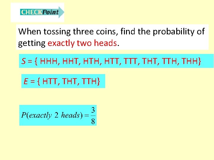 When tossing three coins, find the probability of getting exactly two heads. S =