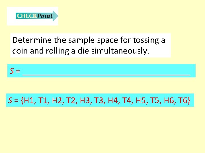 Determine the sample space for tossing a coin and rolling a die simultaneously. S