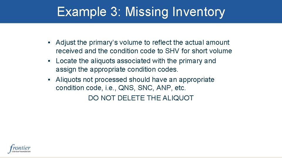 Example 3: Missing Inventory • Adjust the primary’s volume to reflect the actual amount