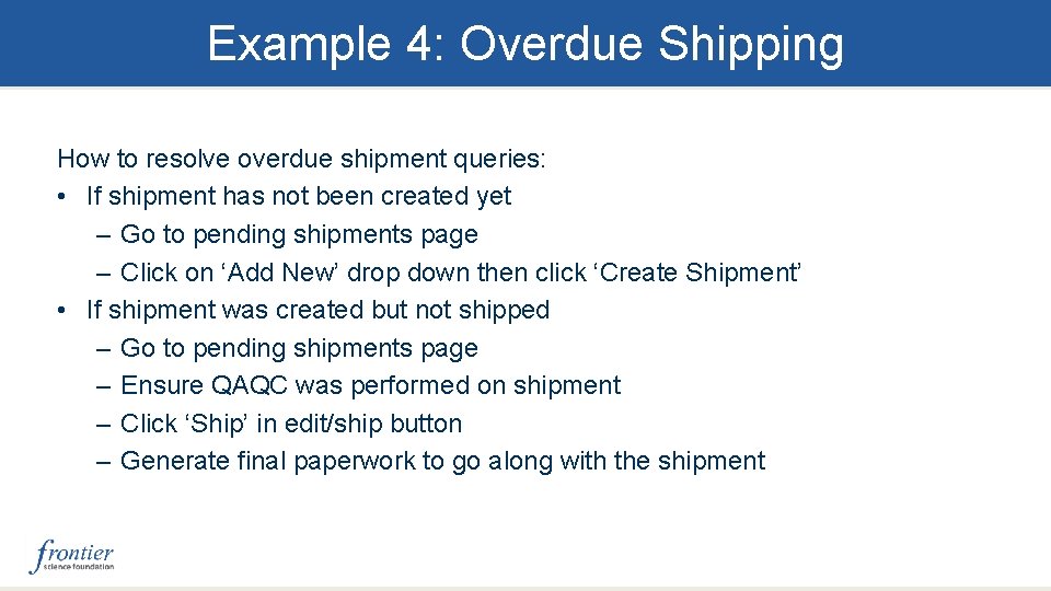 Example 4: Overdue Shipping How to resolve overdue shipment queries: • If shipment has