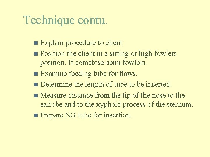 Technique contu. Explain procedure to client n Position the client in a sitting or