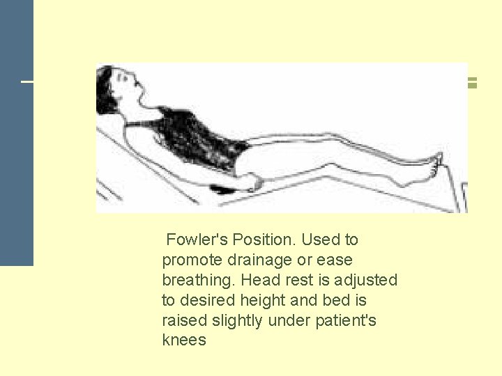 Fowler's Position. Used to promote drainage or ease breathing. Head rest is adjusted to