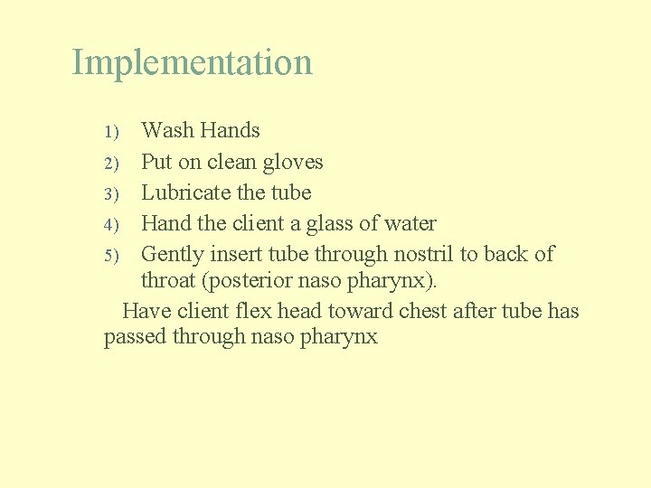 Implementation Wash Hands 2) Put on clean gloves 3) Lubricate the tube 4) Hand