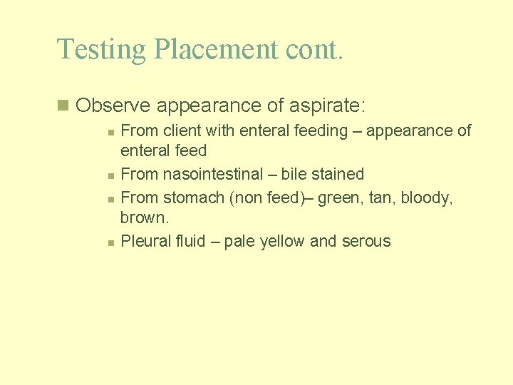 Testing Placement cont. n Observe appearance of aspirate: n n From client with enteral