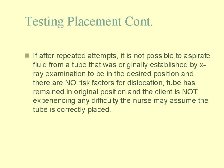 Testing Placement Cont. n If after repeated attempts, it is not possible to aspirate