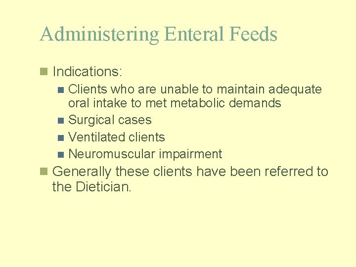 Administering Enteral Feeds n Indications: n Clients who are unable to maintain adequate oral