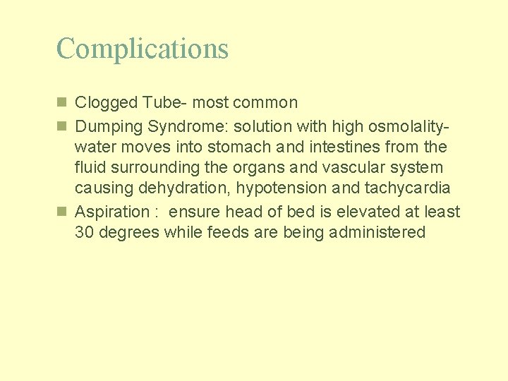 Complications n Clogged Tube- most common n Dumping Syndrome: solution with high osmolality- water