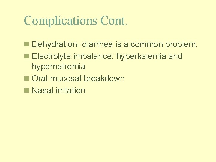 Complications Cont. n Dehydration- diarrhea is a common problem. n Electrolyte imbalance: hyperkalemia and