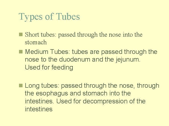 Types of Tubes n Short tubes: passed through the nose into the stomach n