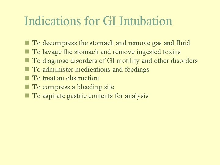 Indications for GI Intubation n n n To decompress the stomach and remove gas