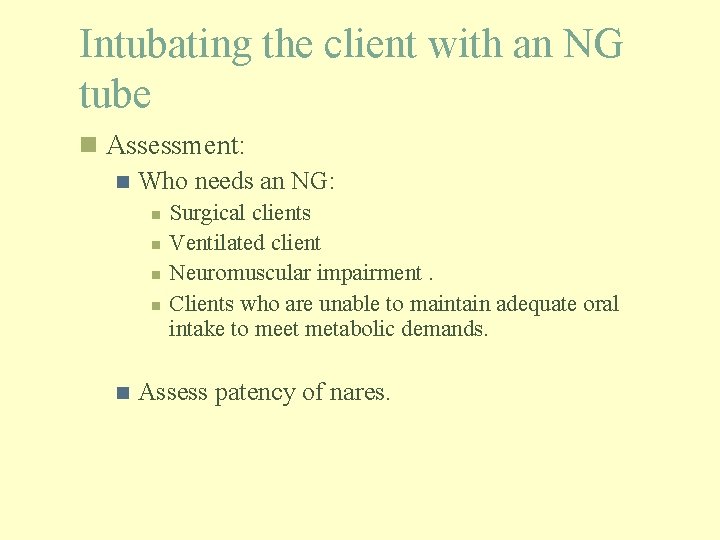 Intubating the client with an NG tube n Assessment: n Who needs an NG: