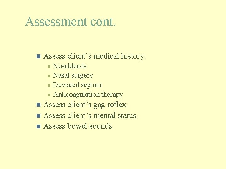 Assessment cont. n Assess client’s medical history: n n Nosebleeds Nasal surgery Deviated septum