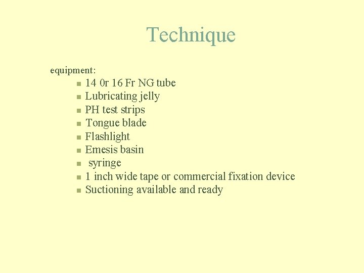 Technique equipment: n n n n n 14 0 r 16 Fr NG tube