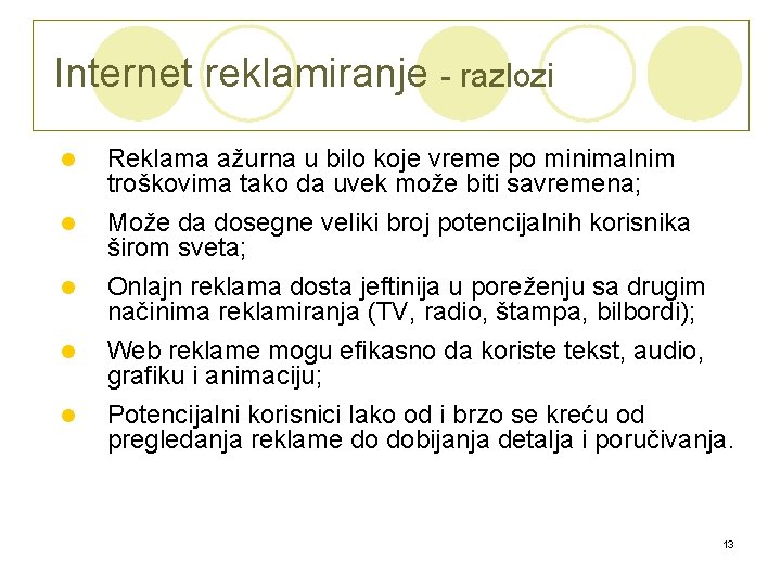 Internet reklamiranje - razlozi l l l Reklama ažurna u bilo koje vreme po