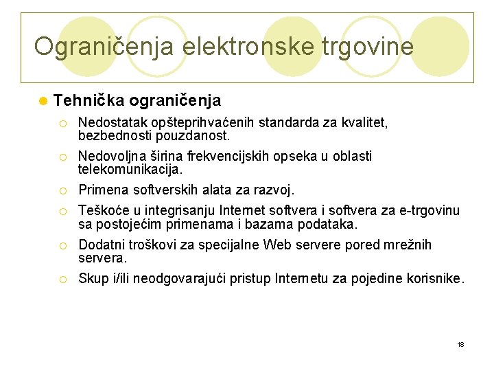 Ograničenja elektronske trgovine l Tehnička ograničenja ¡ ¡ ¡ Nedostatak opšteprihvaćenih standarda za kvalitet,