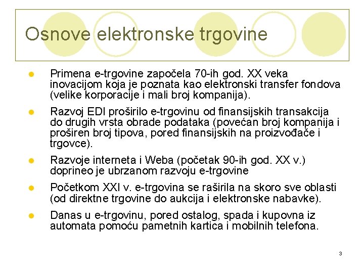 Osnove elektronske trgovine l l l Primena e-trgovine započela 70 -ih god. XX veka