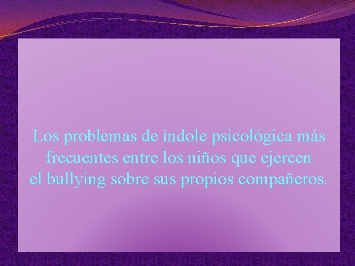 Los problemas de índole psicológica más frecuentes entre los niños que ejercen el bullying